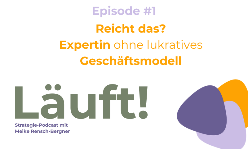 Episode #1 "Reicht das? Expertin ohne Geschäftsmodell". Läuft - Strategie-Podcast von Meike Rensch-Bergner